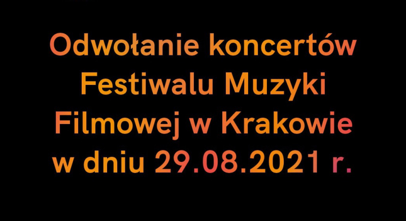 ODWOŁANIE KONCERTÓW FESTIWALU MUZYKI FILMOWEJ W KRAKOWIE W DNIU 29.08.2021 ROKU  