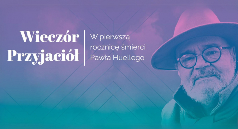 "Wieczór Przyjaciół" - w pierwszą rocznicę śmierci Pawła Huelle